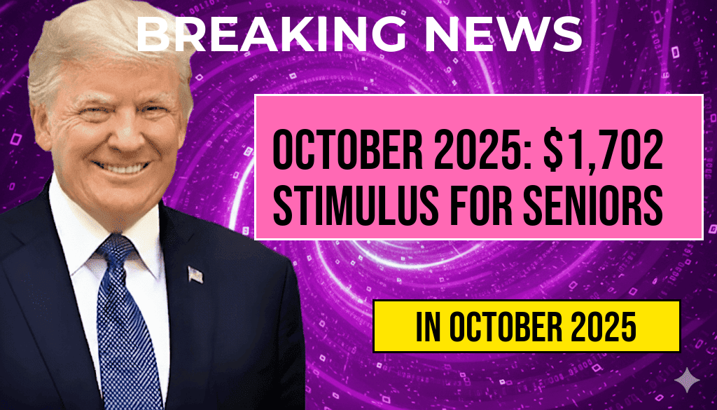 October 2025 Full Payment Schedule Revealed: $1,702 Stimulus Payments Available for All Seniors