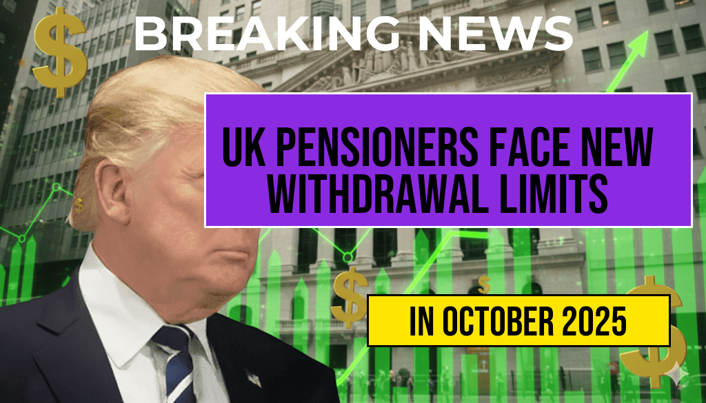 Pensioners in the UK Face Surprising New Withdrawal Limits Starting September 27, 2025